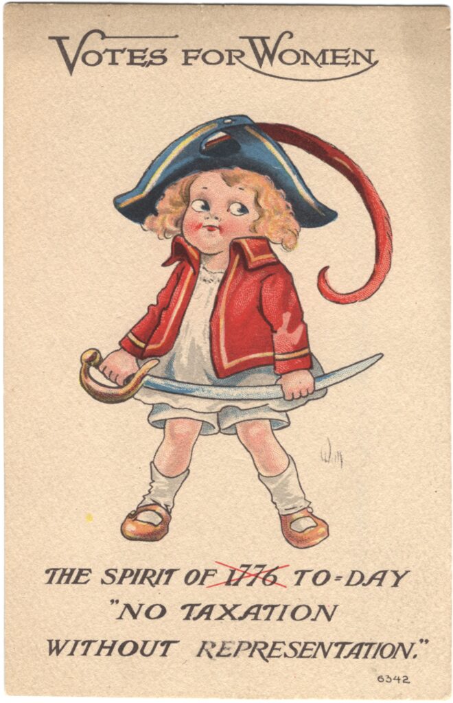 Postcard that reads "Votes for Women" at the top with a cupie doll with blonde curly hair wearing a tri-corner blue hat with a red feather and a revolutionary red jacket carrying a sword. Below the image of the girl reads "The Spirit of 1776 (crossed out) To-Day "No Taxation without Representation" 5342.