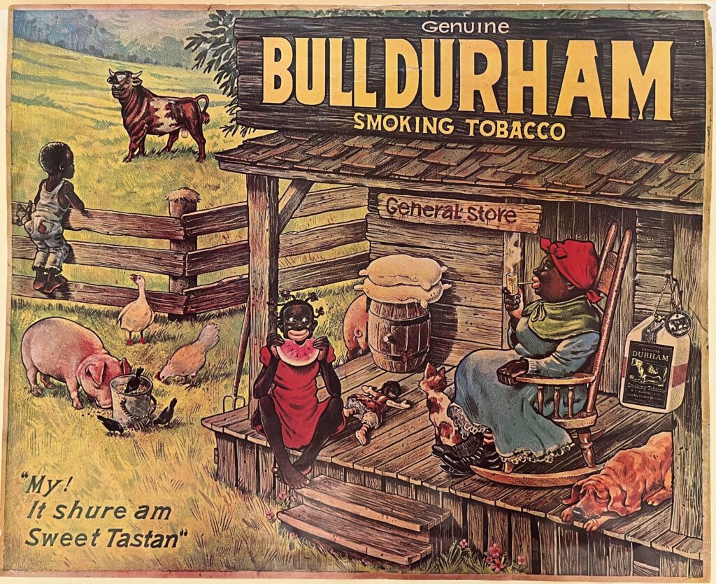 Bull Durham smoking tobacco advertisement showing a general store porch with caricatures of a Black woman and Black children as well as various animals.
